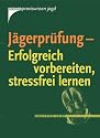 Jägerprüfung - Erfolgreich vorbereiten, stressfrei lernen