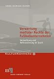 Verwertung medialer Rechte der Fußballunternehmen. Vermarktung und Refinanzierung im Sport