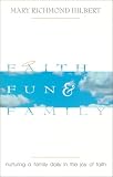 Faith, Fun, & Family : Nurturing a Family Daily in the Joy of Faith