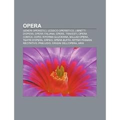 Opera: Generi Operistici, Lessico Operistico, Libretti D'Opera, Opera Italiana, Opere, Travesti, Opera Comica, Coro, Riforma