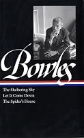 Paul Bowles: The Sheltering Sky/ Let It Come Down/ The Spider's House (Library of America)