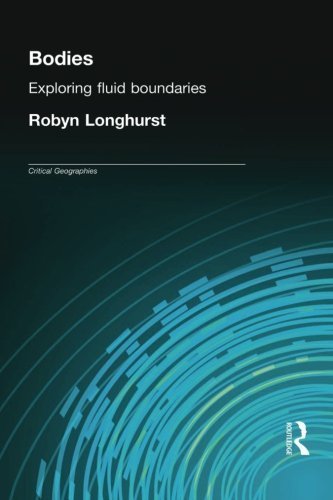 Bodies: Exploring Fluid Boundaries (Critical Geographies) 1st edition by Longhurst, Robyn (2000) Paperback