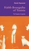 Habib Bourguiba of Tunisia : the tragedy of longevity
