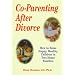 Co-Parenting After Divorce: How to Raise Happy, Healthy Children in Two-Home Families