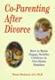 Co-Parenting After Divorce: How to Raise Happy, Healthy Children in Two-Home Families