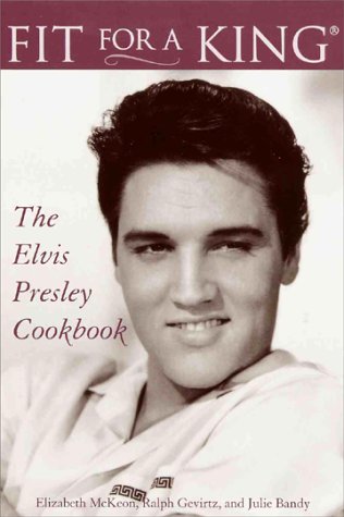 City Travel Guides Discounted  Books : Fit for a King: The Elvis Presley Cookbook