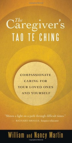The Caregiver's Tao Te Ching: Compassionate Caring for Your Loved Ones and Yourself