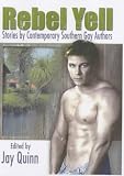 Click for more about : Rebel Yell: Stories by Contemporary Southern Gay Authors (Gay Men
