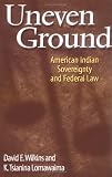 Uneven Ground: American Indian Sovereignty and Federal Law