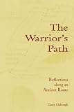 The Warrior`s Path: Reflections along an Ancient Route