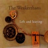 THE WEAKERTHANS -  LEFT AND LEAVING