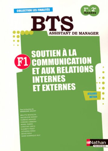 F1 Soutien � la communication et aux relations internes et externes BTS Assistant de Manager 1e et 2e ann�es : Pr�paration � l'�preuve E4 Ateliers m�tier