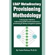 Ldap Metadirectory Provisioning Methodology: A Step by Step Method to Implementing Ldap...