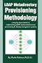 LDAP Metadirectory Provisioning Methodology: a step by step method to implementing LDAP based metadirectory provisioning