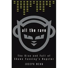 All the Rave: The Rise and Fall of Shawn Fanning's Napster