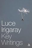 Luce Irigaray: Key Writings (Athlone Contemporary European Thinkers)