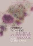 Portrait with Keys: The City of Johannesburg Unlocked