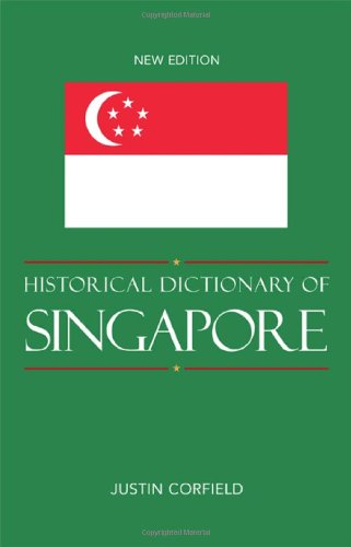 Historical Dictionary of Singapore (Historical Dictionaries of Asia, Oceania, and the Middle East), by Justin Corfield Historical Dictionary of Singapore (Historical Dictionaries of Asia, Oceania, and the Middle East), by Justin Corfield