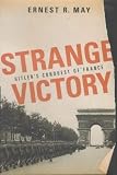 Strange Victory: Hitler's Conquest of France Strange Victory: Hitler's Conquest of France