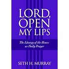 Buy Lord, Open My Lips: The Liturgy of the Hours As Daily Prayer by Seth H. Murray