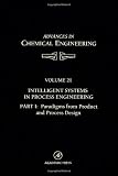 Intelligent Systems in Process Engineering, Part I: Paradigms from Product and Process Design, Volume 21 (Advances in Chemical Engineering)