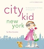 City Kid New York: The Ultimate Guide for NYC Parents with kids ages 4-12 (City & Company Guides)