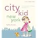 City Kid New York: The Ultimate Guide for NYC Parents with kids ages 4-12 (City & Company Guides)