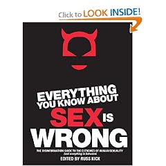 Everything You Know About Sex Is Wrong: The Disinformation Guide to the Extremes of Human... by Russ Kick