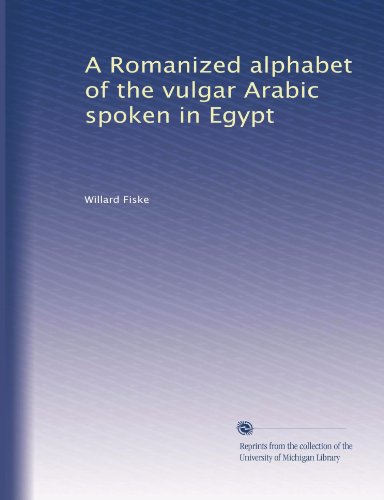 A Romanized alphabet of the vulgar Arabic spoken in Egypt