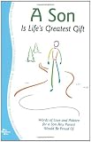 A Son is Life's Greatest Gift: Words of Love and Advice for a Son Any Parent Would Be Proud of