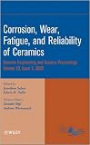 Corrosion, wear, fatigue, and reliability of ceramics : a collection of papers presented at the 32nd International Conference on Advanced Ceramics and Composites, January 27-February 1, 2008, Daytona 