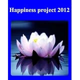 Happiness project 2012: how to live joyfully in 2012 - based on "A course in happiness ~ Frank Ar