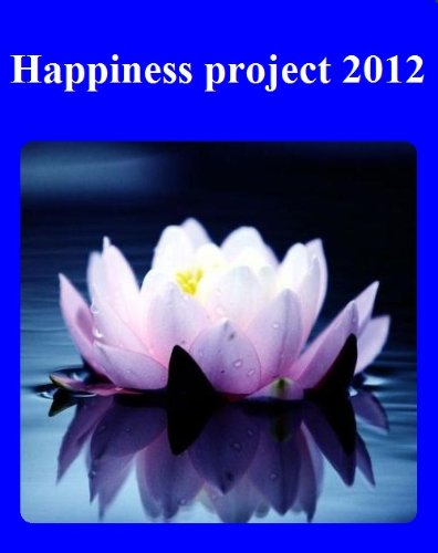 Happiness project 2012: how to live joyfully in 2012 - based on 