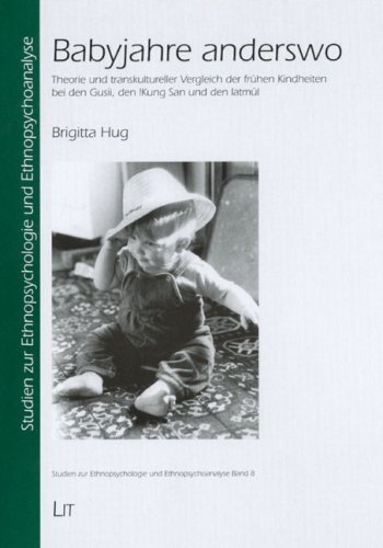 Lit Verlag Babyjahre anderswo. Theorie und transkultureller Vergleich der fr&uuml;hen Kindheiten bei den Gusii, den Kung San und den latm&uuml;l