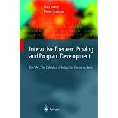 Interactive Theorem Proving And Program Development: Coq'art: The Calculus Of Inductive Constructions (Texts in Theoretical Computer Science. An Eatcs Series)