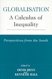 Globalisation: A Calculus of Inequality, Perspectives from the South