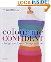 Colour Me Confident: Change Your Look - Change Your Life!
