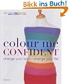 Colour Me Confident: Change Your Look - Change Your Life!