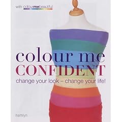 Colour Me Confident: Change Your Look - Change Your Life!