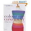 Colour Me Confident: Change Your Look - Change Your Life!