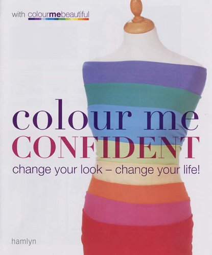 Colour Me Confident: Change Your Look - Change Your Life!