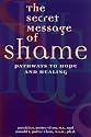 The Secret Message of Shame: Pathways to Hope and Healing