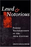 Lewd and Notorious: Female Transgression in the Eighteenth Century