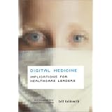 Digital Medicine: Implications for Healthcare Leaders (Management Series (Ann Arbor, Mich.).)