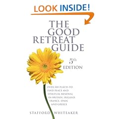 The Good Retreat Guide: Over 500 Places to Find Peace and Spiritual Renewal in Britain, Ireland, France, Spain and Greece
