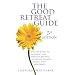 The Good Retreat Guide: Over 500 Places to Find Peace and Spiritual Renewal in Britain, Ireland, France, Spain and Greece