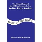 Signs of the Giver: The Collected Papers of the 2002 Southwestern College Walker Percy Seminar book cover