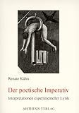 Der poetische Imperativ. Interpretationen experimenteller Lyrik-