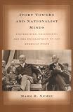 Ivory Towers and Nationalist Minds: Universities, Leadership, and the Development of the American State