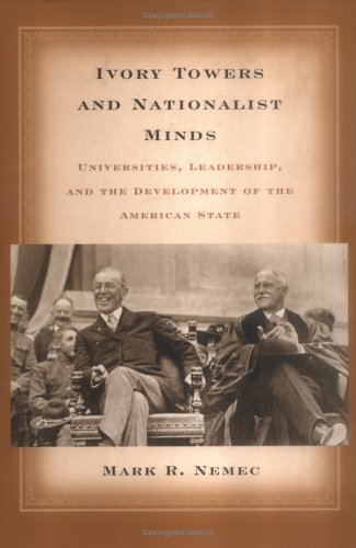 Ivory Towers and Nationalist Minds: Universities, Leadership, and the Development of the American State